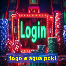 fogo e agua poki